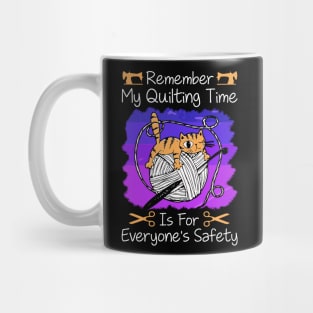 Remember My Quilting Time Is For Everyone's Safety.. Mug